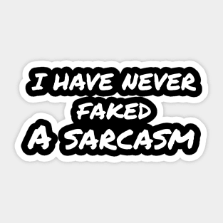 Sarcasm sayings  i have  never faked a sarcasm Sticker